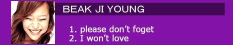 E BAEK JI YOUNG 1. please don’t foget / 2. I won’t love